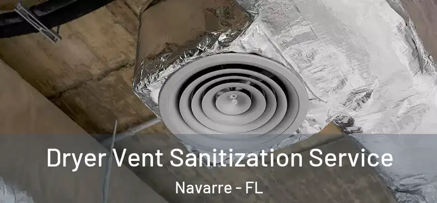 Dryer Vent Sanitization Service Navarre - FL