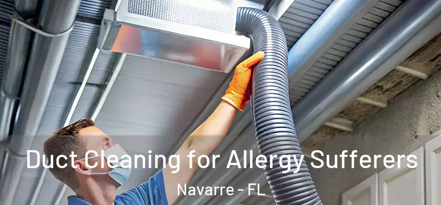 Duct Cleaning for Allergy Sufferers Navarre - FL