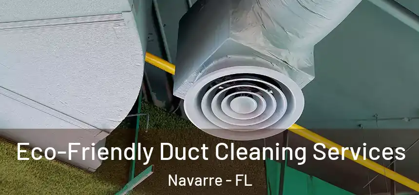 Eco-Friendly Duct Cleaning Services Navarre - FL