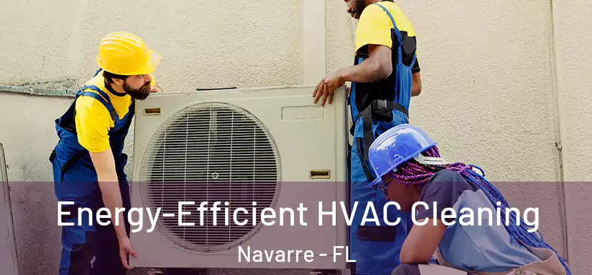 Energy-Efficient HVAC Cleaning Navarre - FL