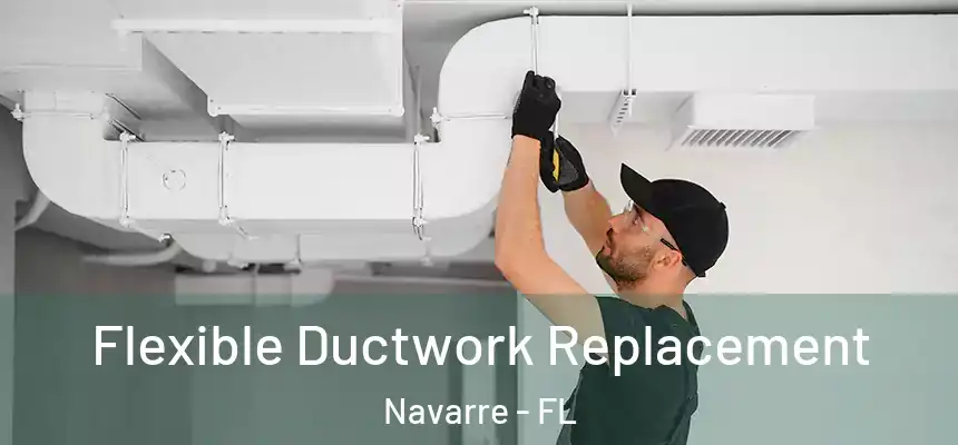 Flexible Ductwork Replacement Navarre - FL